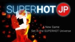 Superhot JP