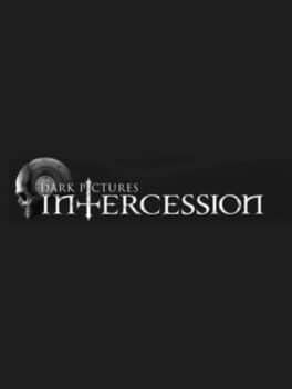 The Dark Pictures Anthology: Intercession