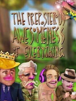 The Preposterous Awesomeness of Everything